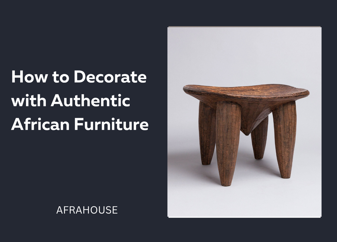 Part 2: Sitting on History: How to Decorate with Authentic African Furniture